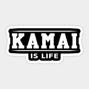 Kamai is life Sticker